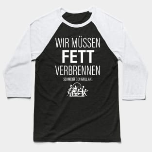 Wir Müssen Fett Verbrennen. Schmeißt Den Grill An! Baseball T-Shirt